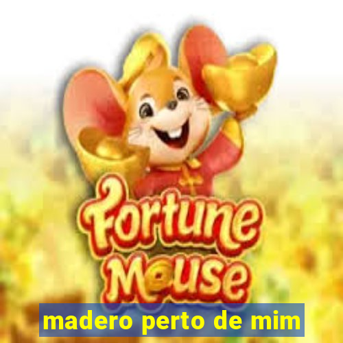 madero perto de mim